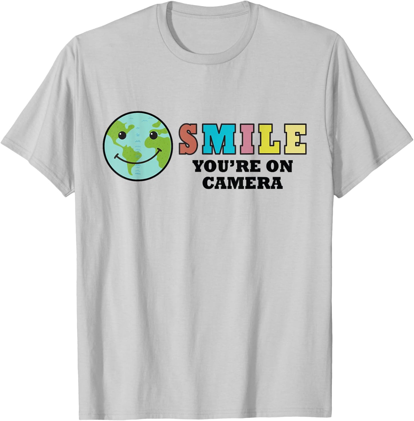 Happy Earth Day Smile You're On Camera, Funny Cute Earth Day T-Shirt - T-Shirt | Ash