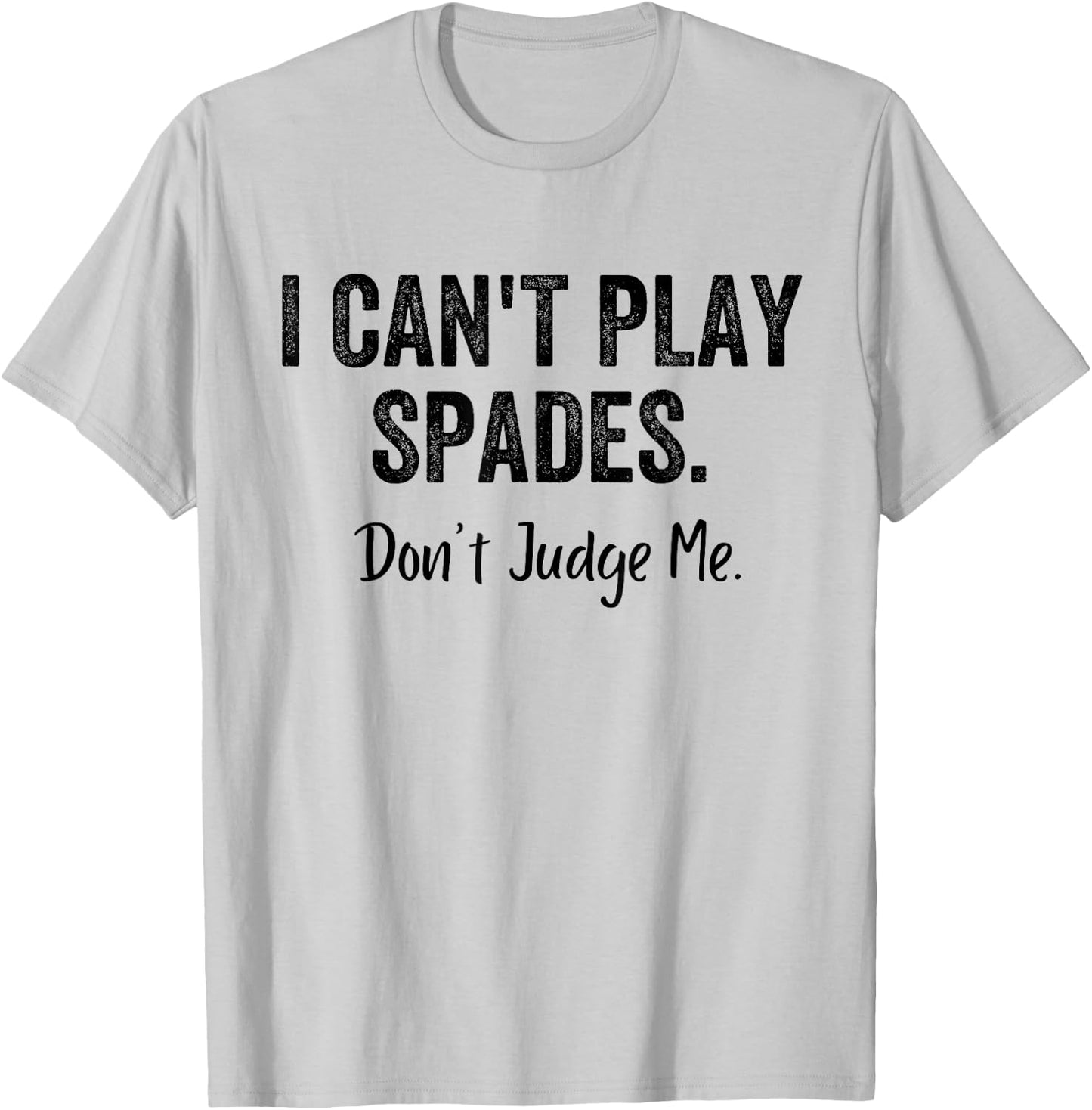 Funny I Can't Play Spades Don't Judge Me Card Game Playing T-Shirt - T-Shirt | Ash