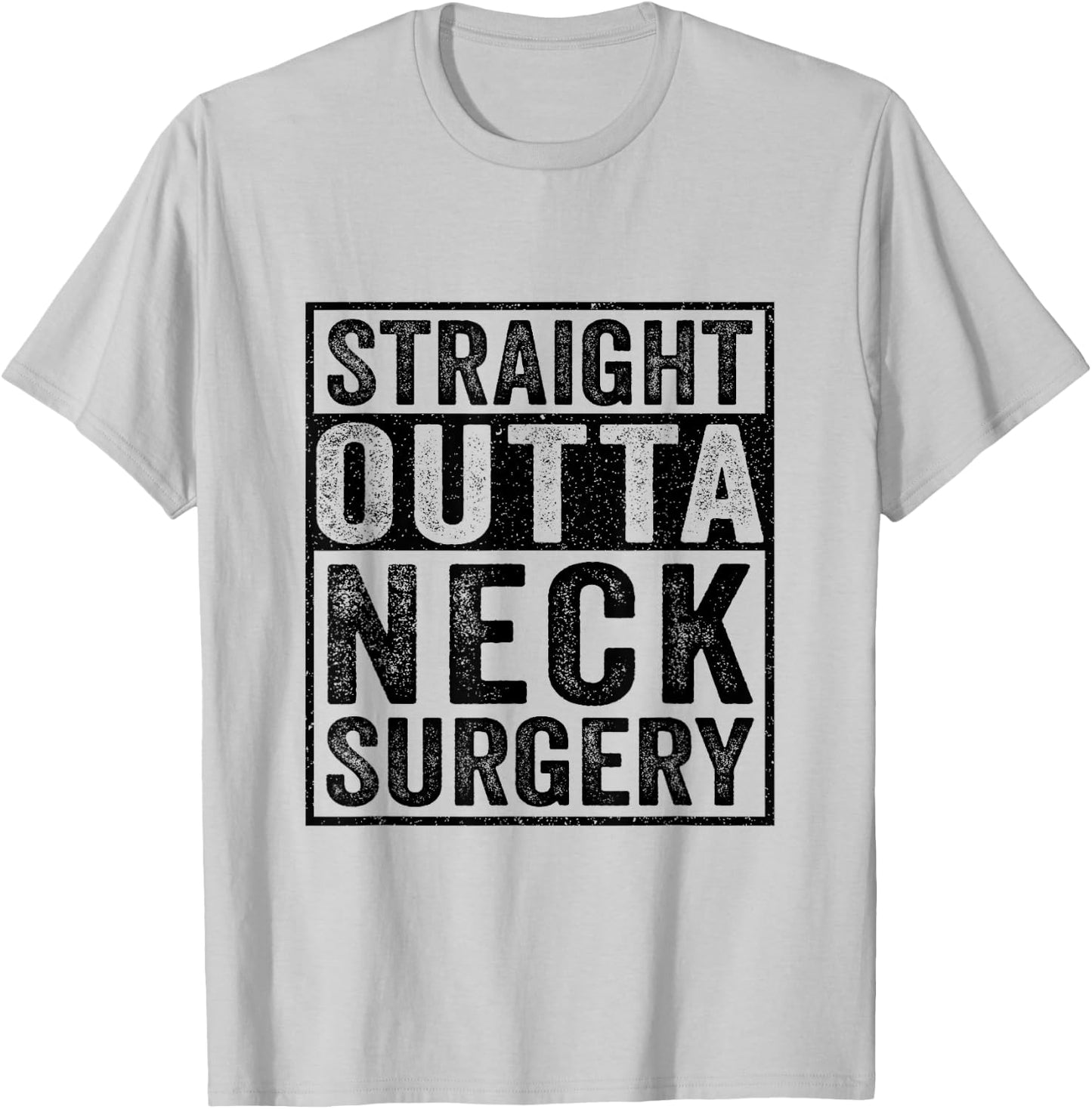 Straight Outta Neck Surgery - Broken Neck Surgery Recovery T-Shirt - T-Shirt | Ash