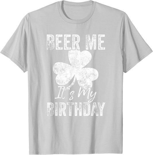 Beer Me It’s My Birthday St Patricks Day Funny Men Women T-Shirt - T-Shirt | Ash