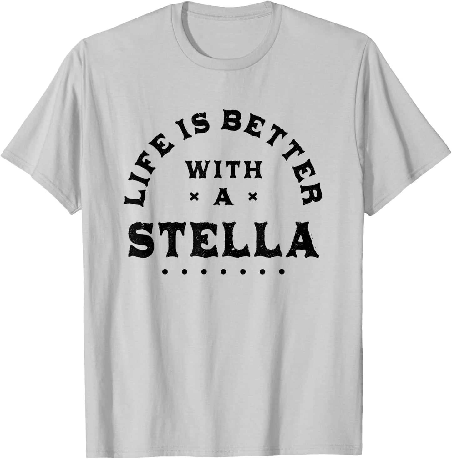 Life Is Better with a Stella Name Funny Sarcastic T-Shirt - T-Shirt | Ash