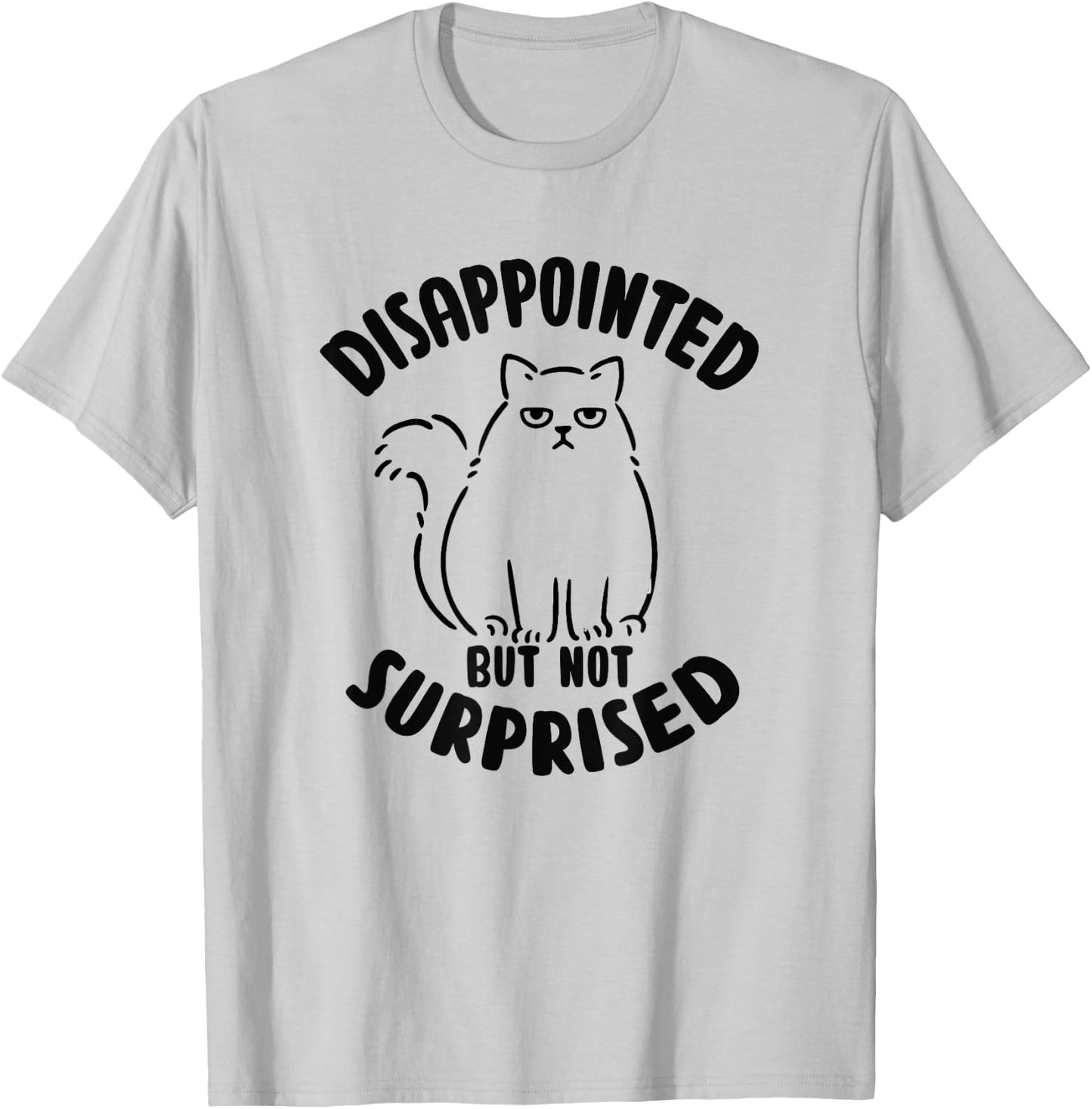 Disappointed but not surprised Sarcastic Cat Kitten T-Shirt - T-Shirt | Ash