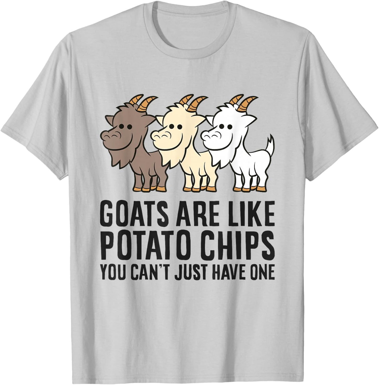 Goats Are Like Potato Chips You Can't Just Have One T-Shirt - T-Shirt | Ash