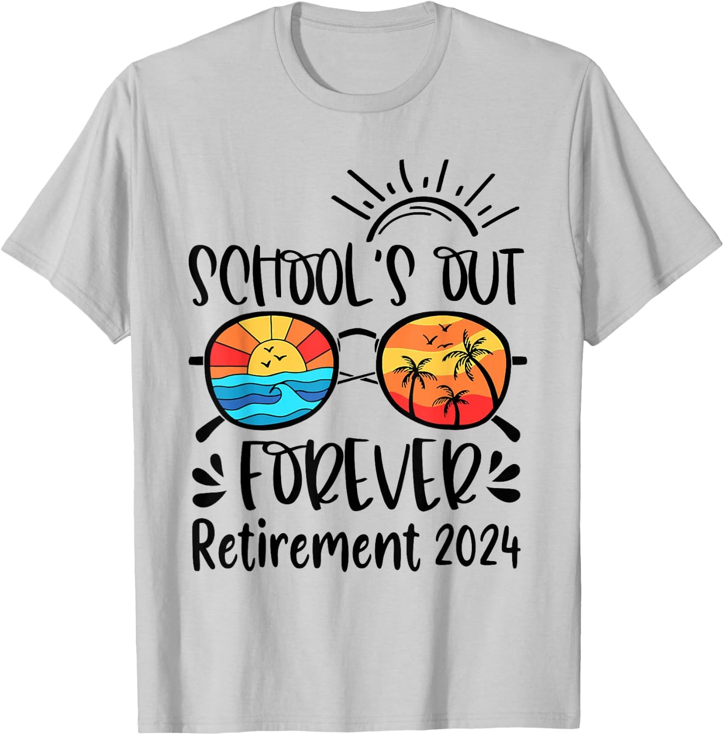School's Out Forever Retired Teacher Retirement 2024 T-Shirt - T-Shirt | Ash