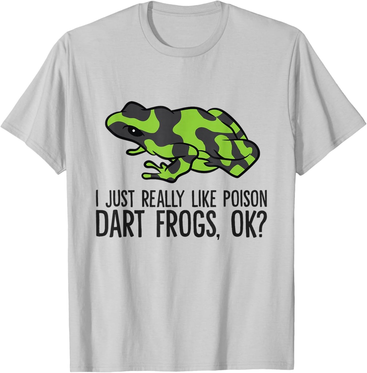 Green Poison Dart Frog I Just Really Like Poison Dart Frogs T-Shirt - T-Shirt | Ash
