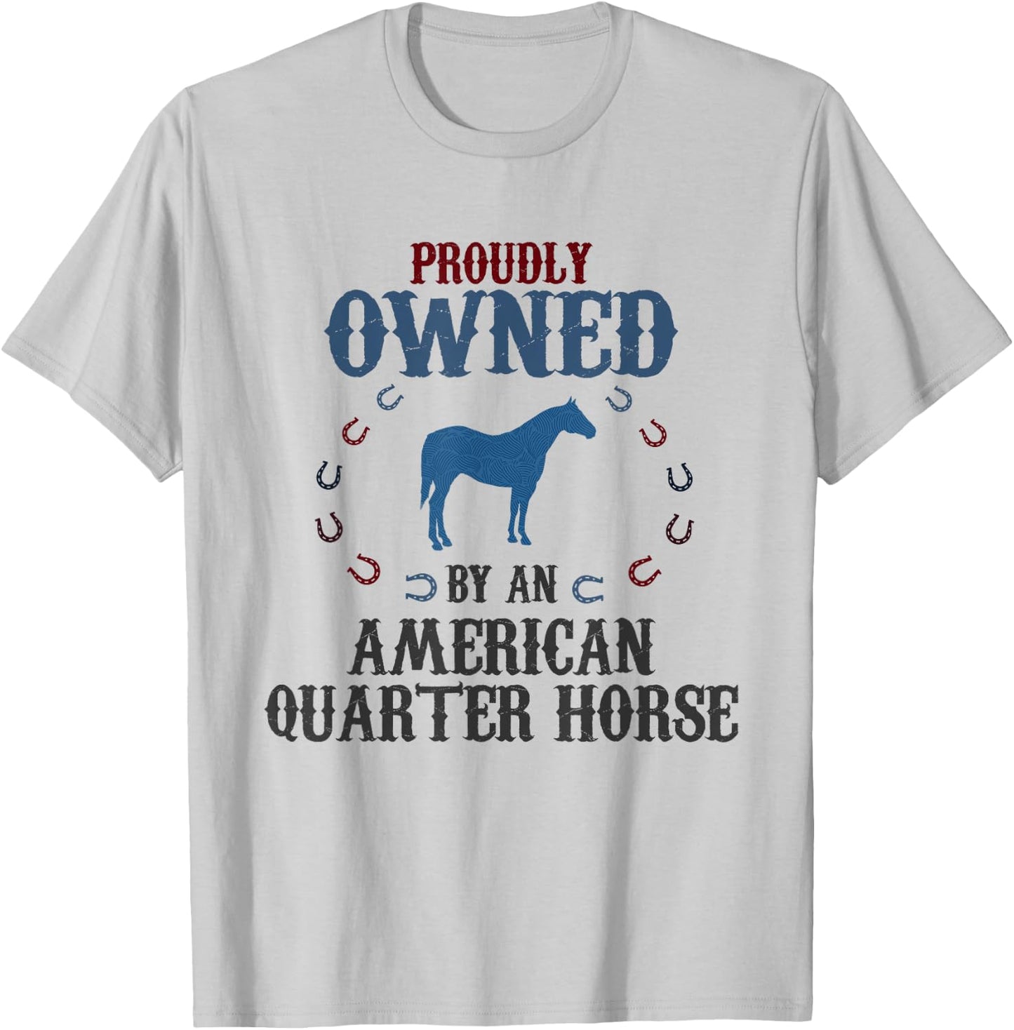 Proudly Owned By A Horse - Father Mother American Quarter T-Shirt - T-Shirt | Ash