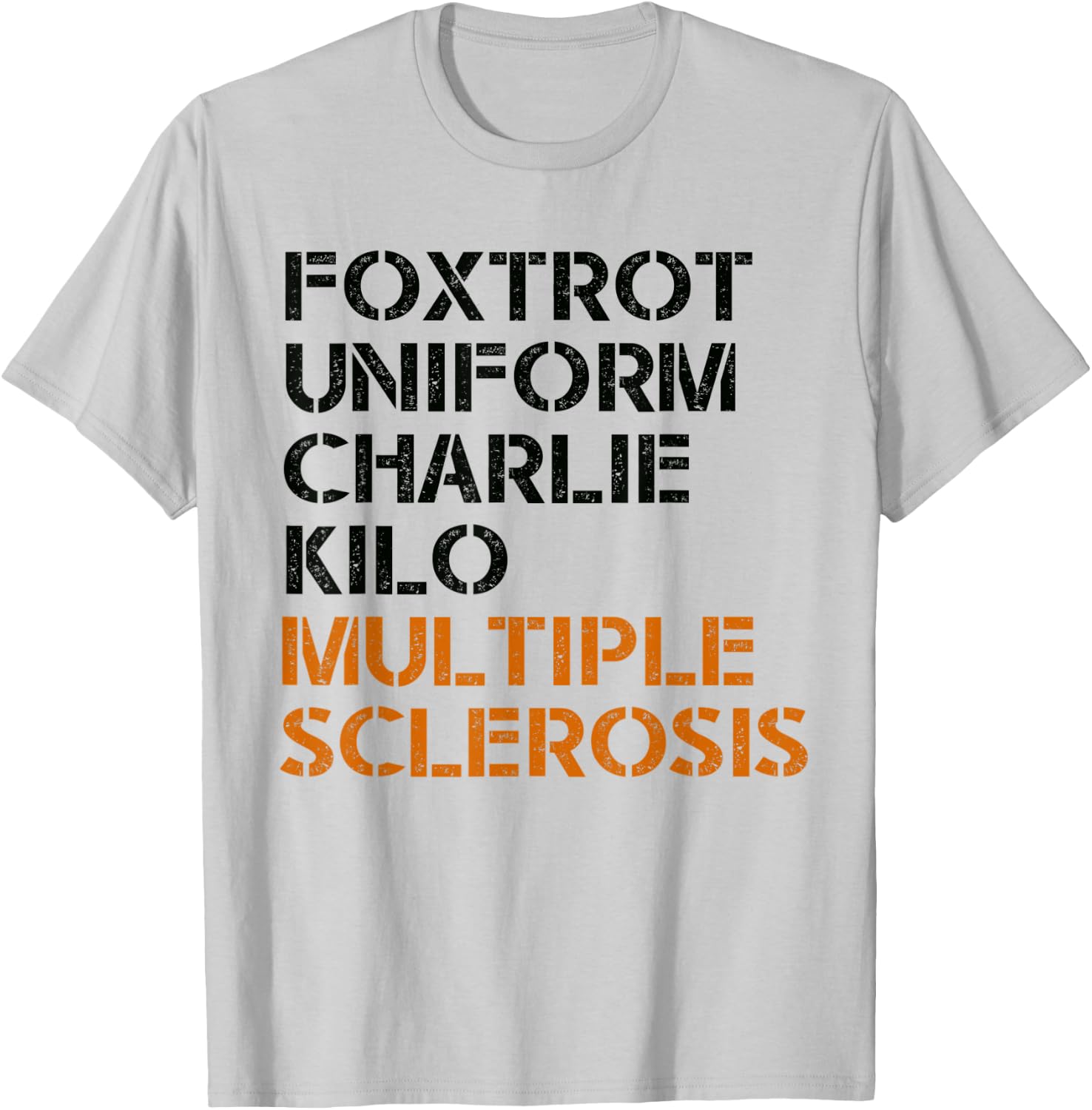 FOXTROT UNIFORM CHARLIE KILO MULTIPLE SCLEROSIS F-U-C-K Meme T-Shirt - T-Shirt | Ash
