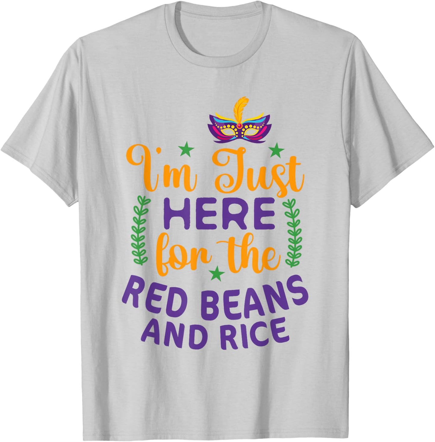 I'm Just Here For Red Beans And Rice Funny Mardi Gras Humor T-Shirt - T-Shirt | Ash