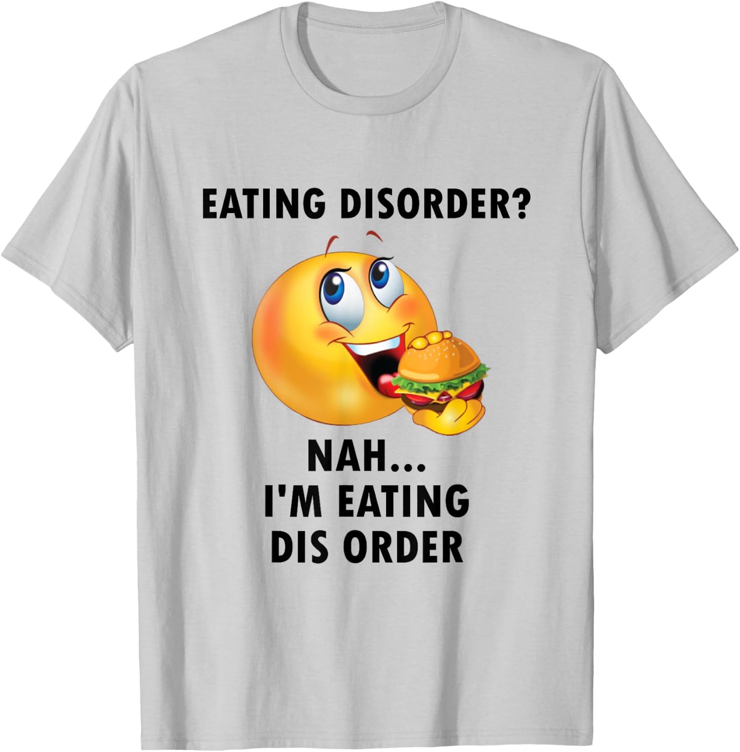 Eating Disorder Nah I'm Eating Dis Order Funny Eating T-Shirt - T-Shirt | Ash
