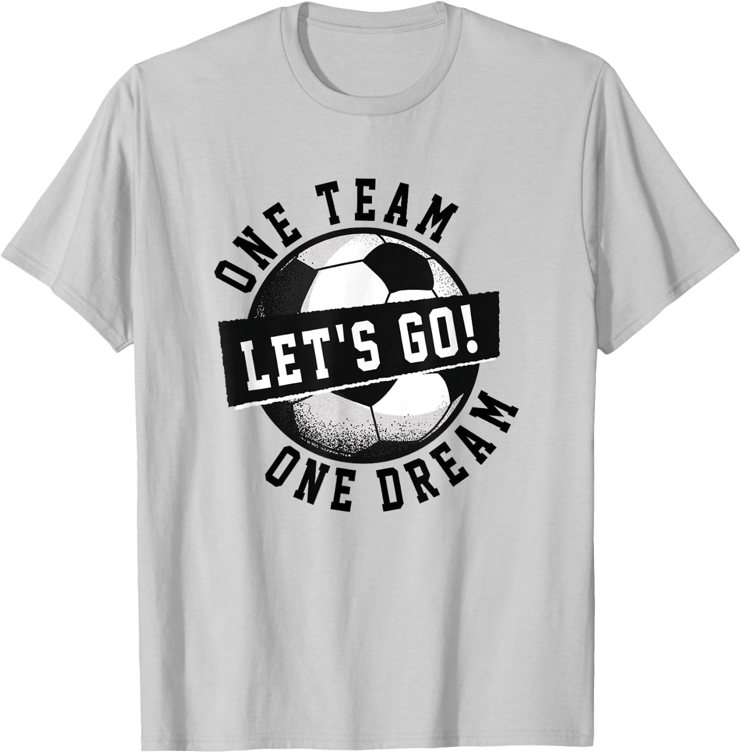 One Team One Dream Let's Go / Soccer Saying Players Fans T-Shirt - T-Shirt | Ash