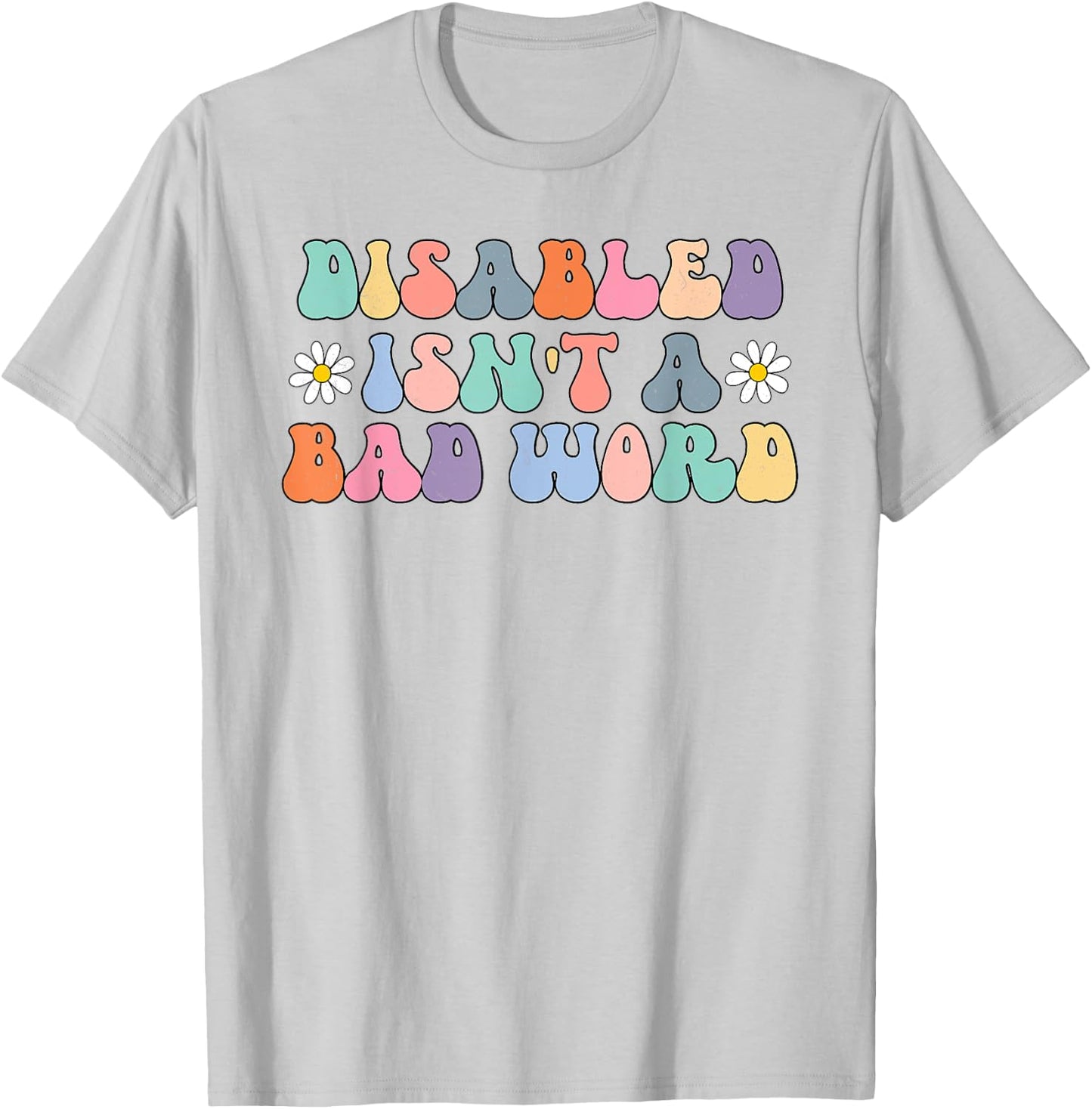 Disabled Isnt A Bad Word Hidden Disabilities Chronic Illness T-Shirt - T-Shirt | Ash