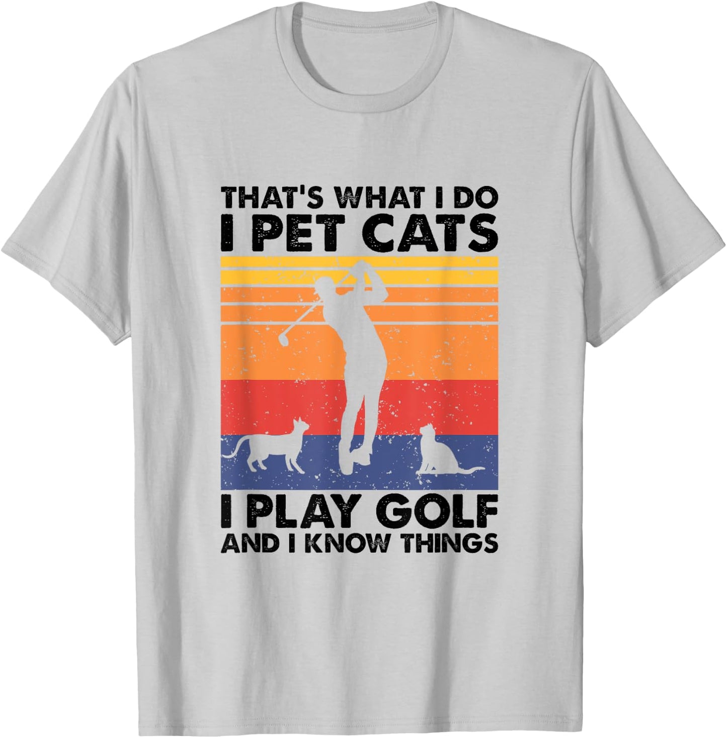 I Pet Cats I Play Golf & I Know Things, Funny Golf Player T-Shirt - T-Shirt | Ash