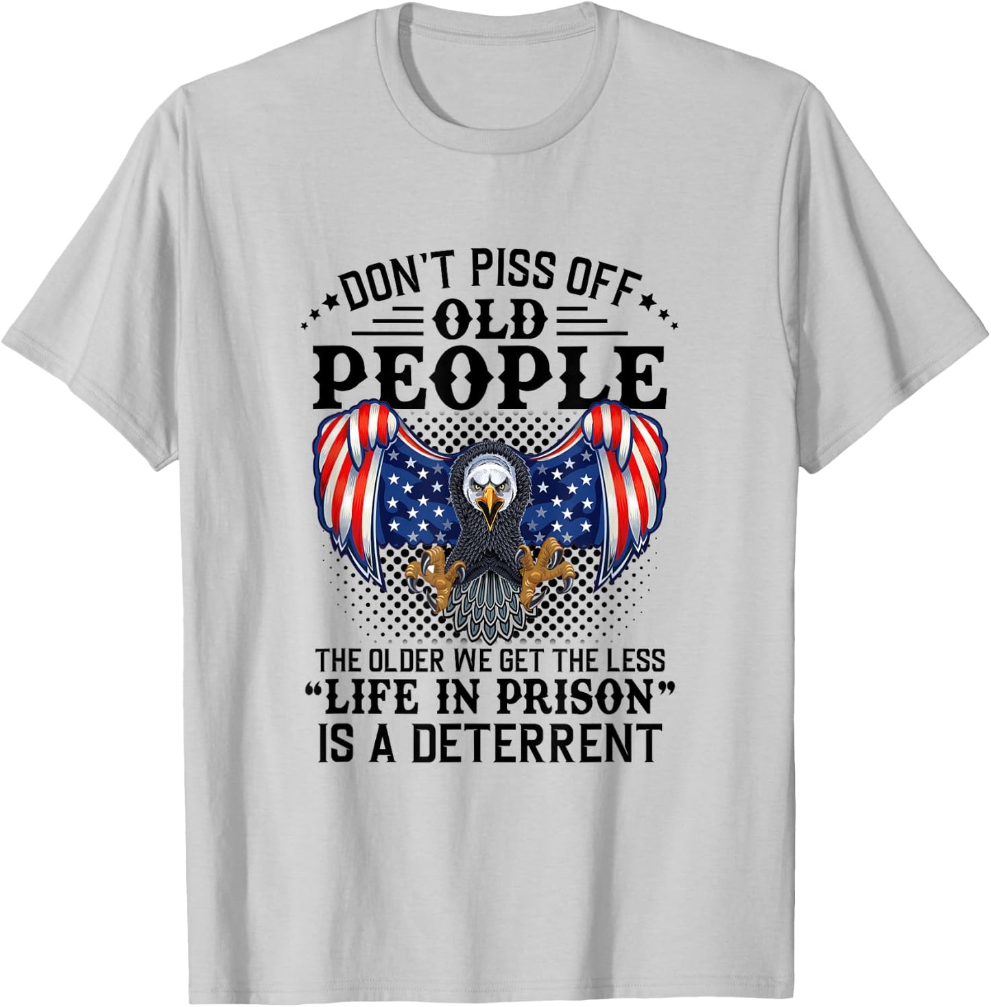Don't Piss Off Old People The Older We Get Eagle & US Flag T-Shirt - T-Shirt | Ash