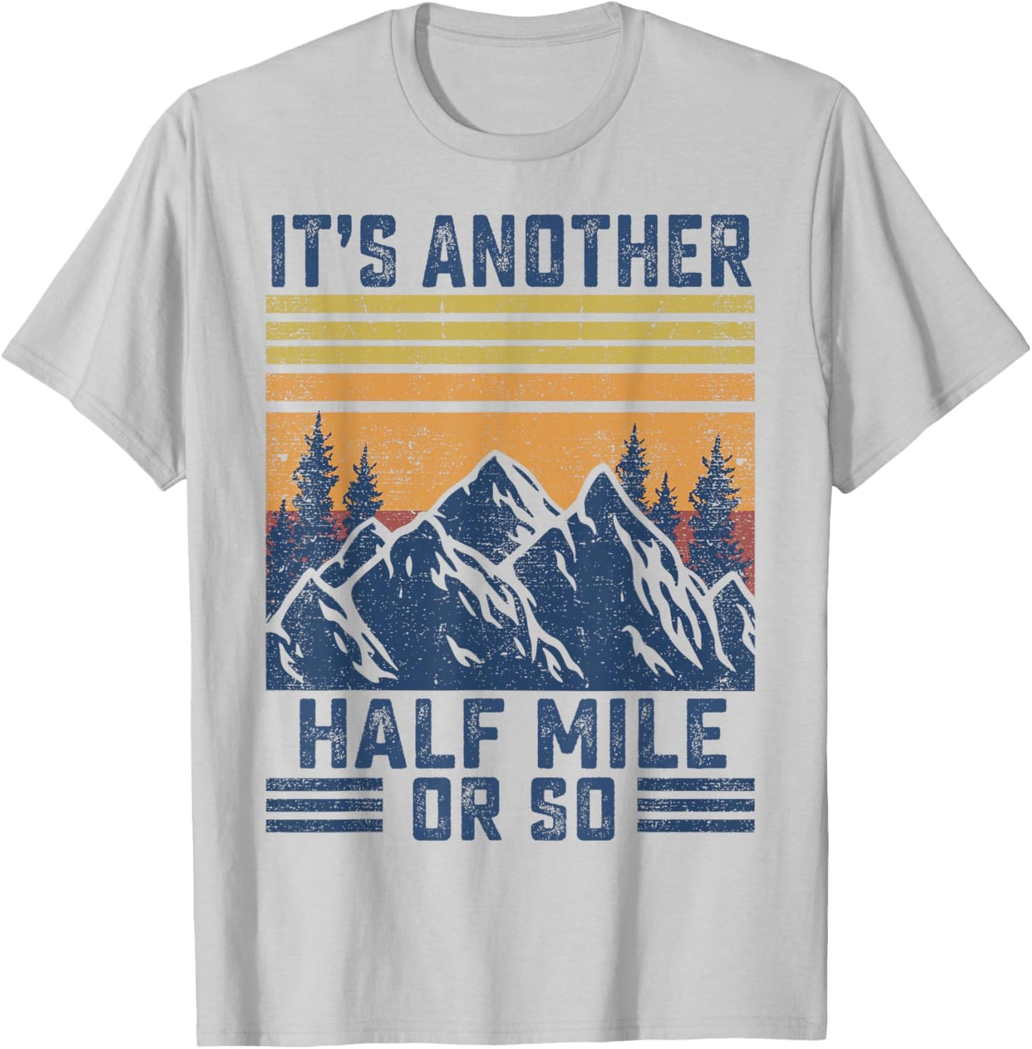 Mountain Hiking-Shirt It's Another Half Mile Or So Men Women T-Shirt - T-Shirt | Ash
