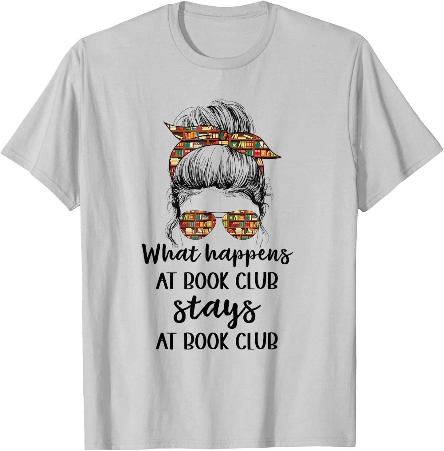 Funny Booklover What Happens At Book Club Stays At Book Club T-Shirt - T-Shirt | Ash