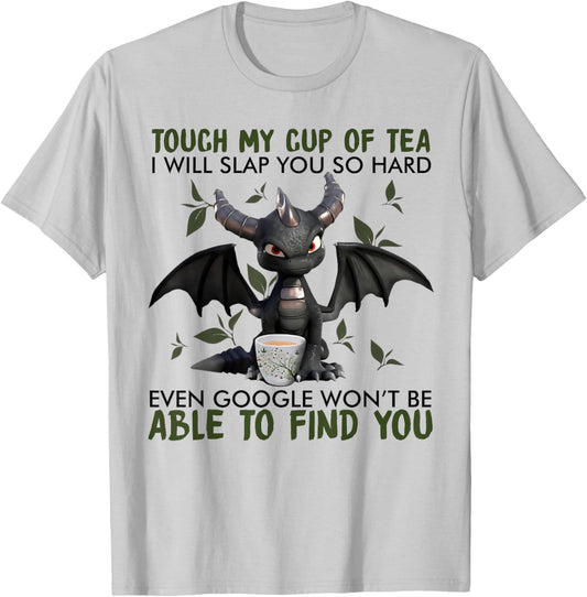 Touch my cup of tea I will slap you so hard dragon T-Shirt - T-Shirt | Ash