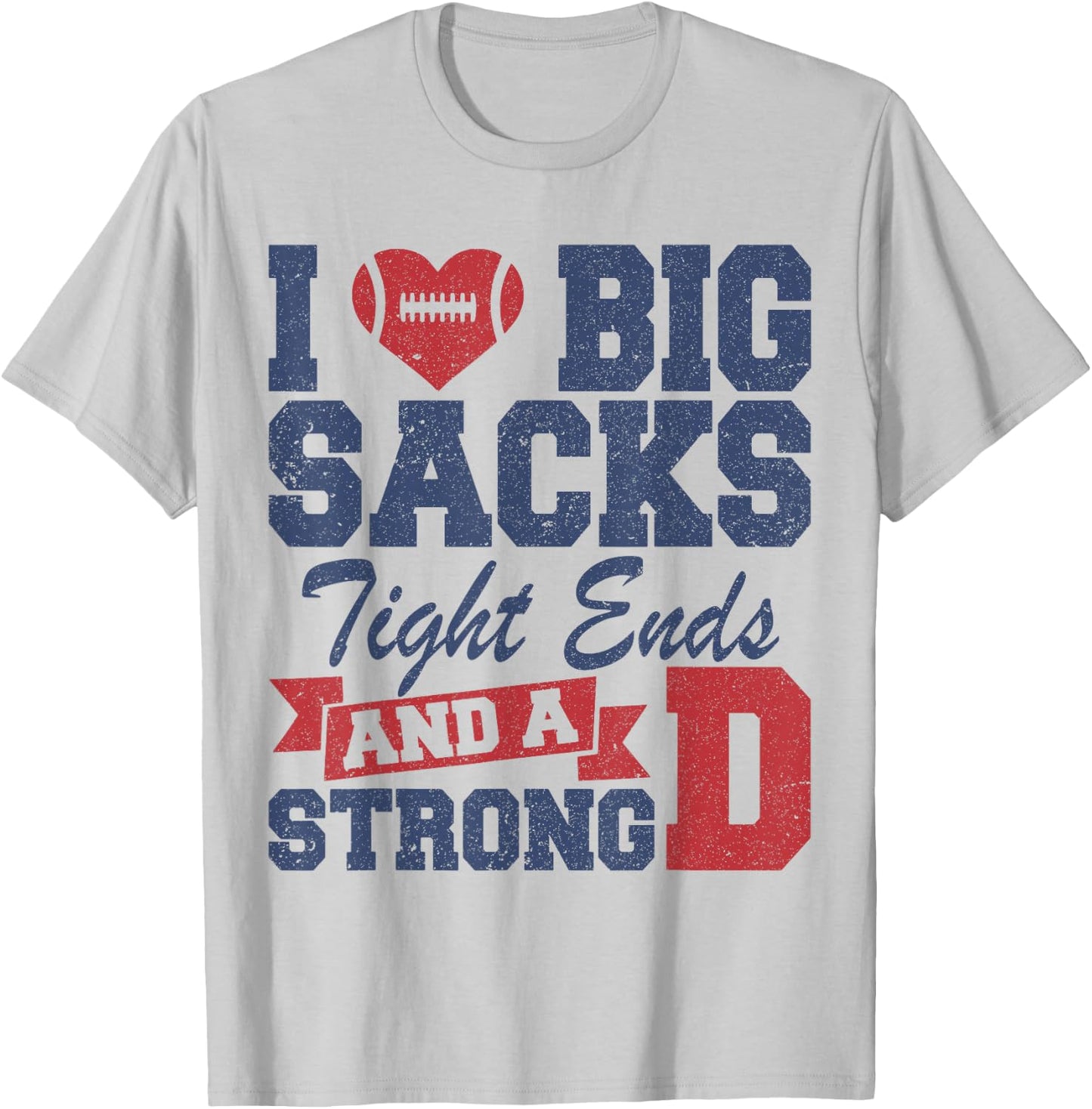 I Love Big Sacks Tight Ends and A Strong D Funny Football T-Shirt - T-Shirt | Ash
