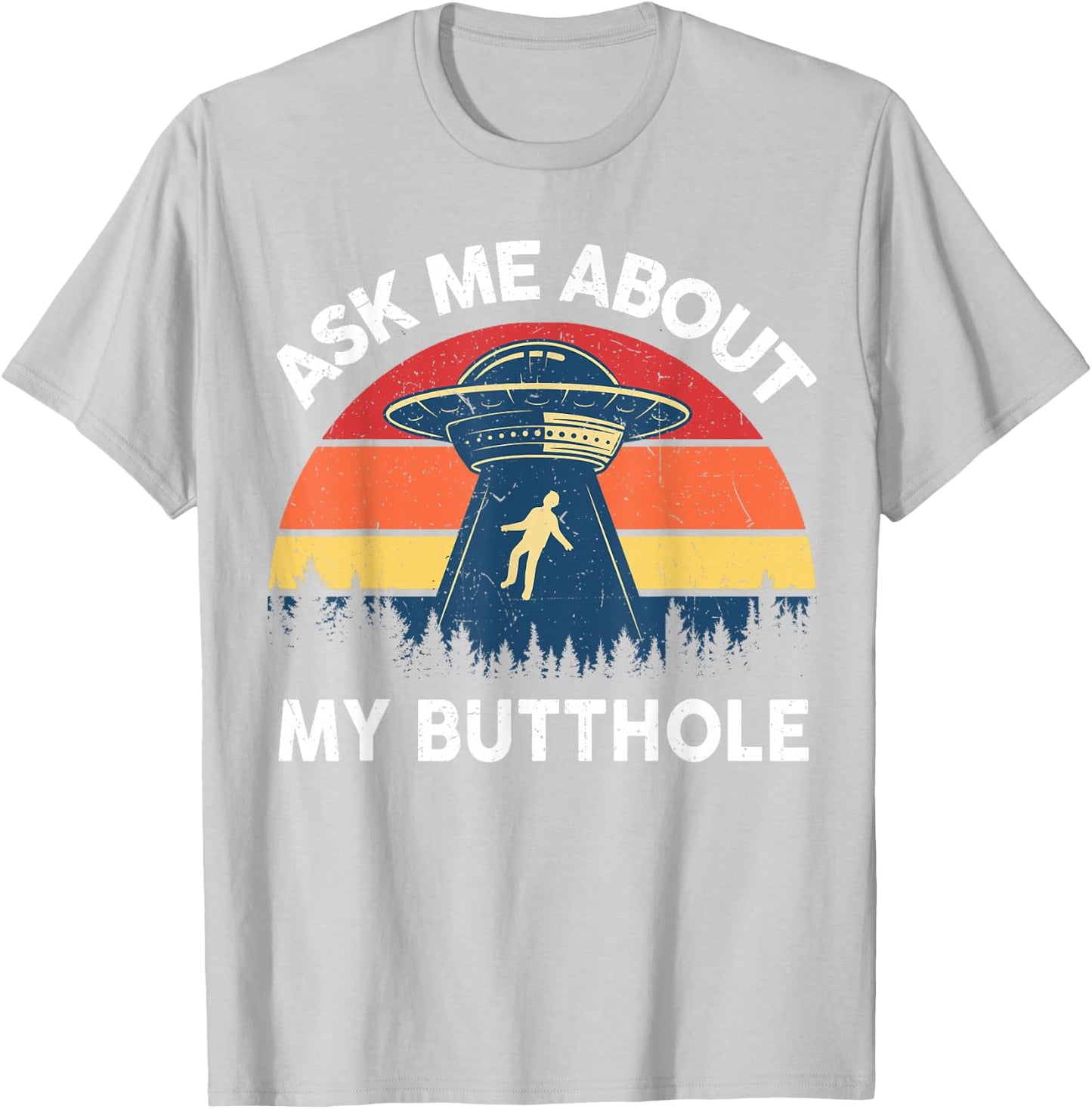 Alien Abduction Shirt Men Ask Me About My Butthole Funny UFO T-Shirt - T-Shirt | Ash