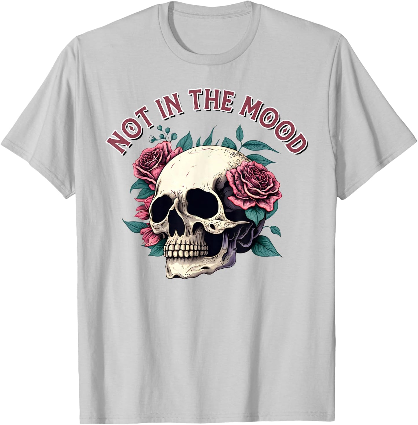 Humorous Not In The Mood Floral Skull Red Roses Funny Quote T-Shirt - T-Shirt | Ash