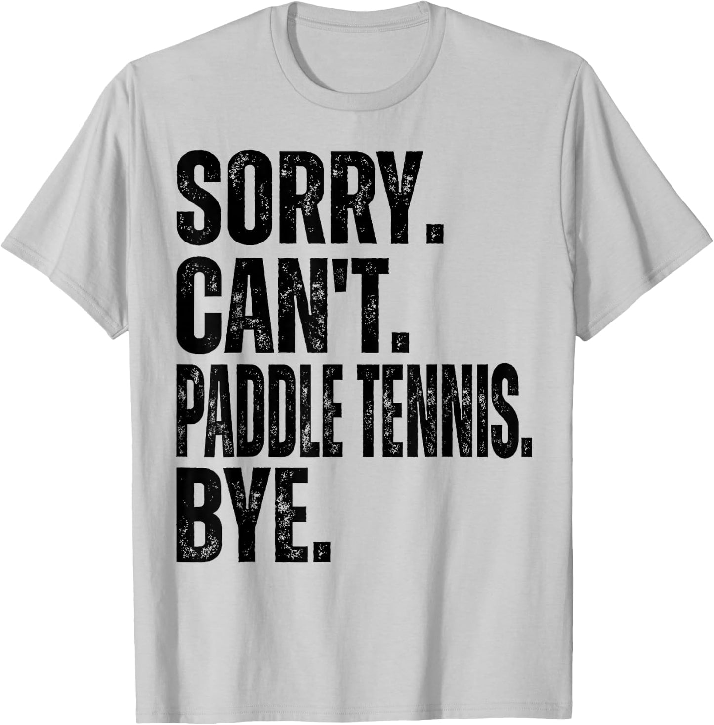 Sorry Can't Paddle Tennis Bye T-Shirt - T-Shirt | Ash