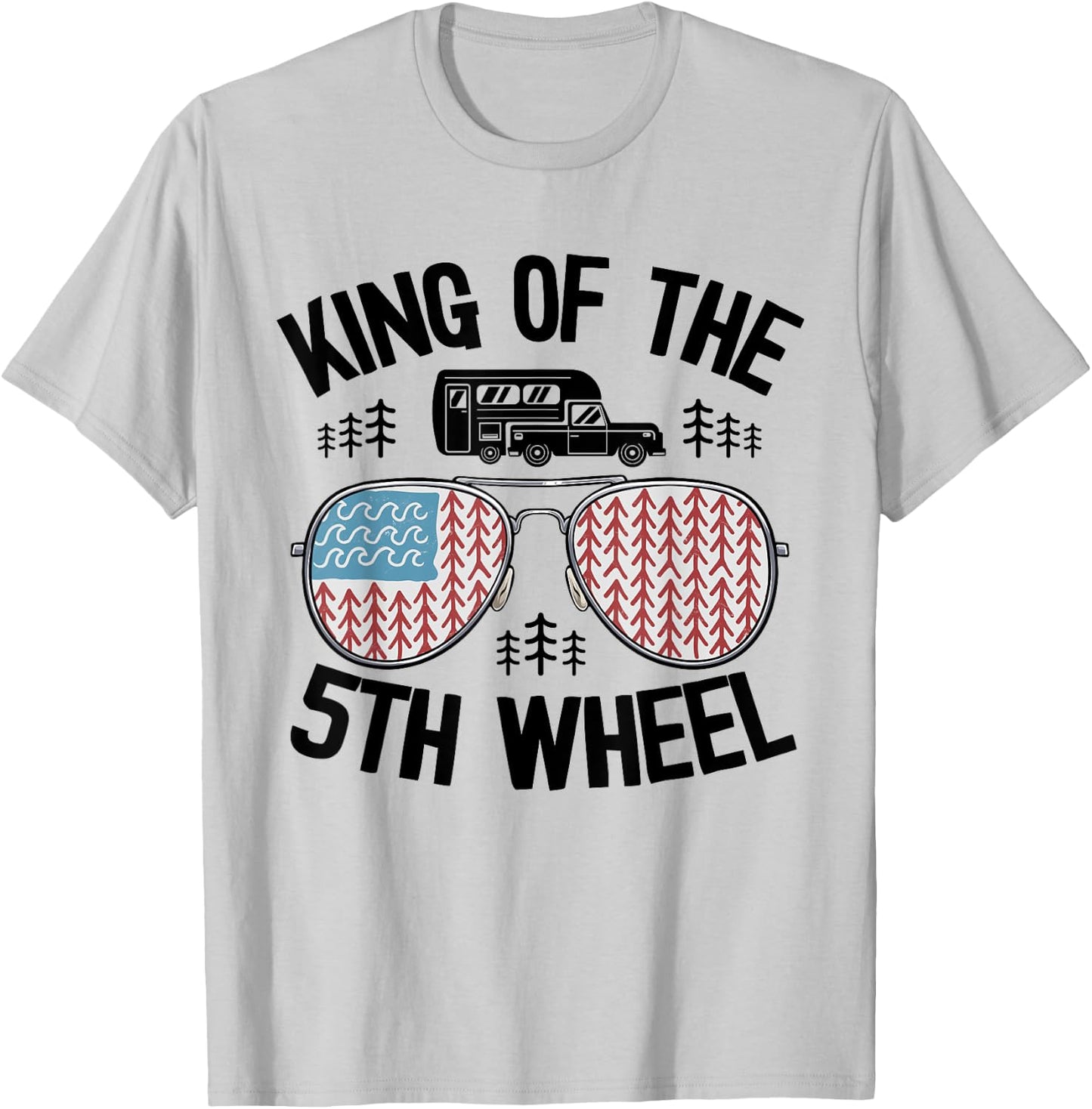 King Of The 5th Wheel American Flag Camper Jokes Dad Camping T-Shirt - T-Shirt | Ash