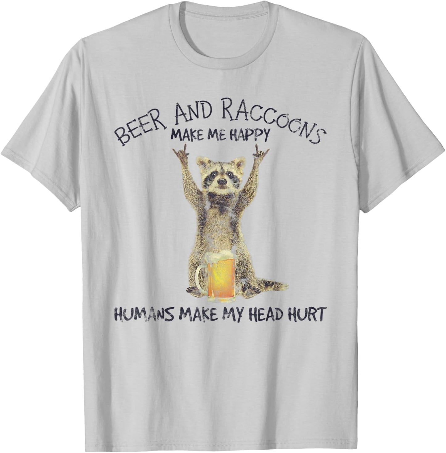 Beer And Raccoons Make Me Happy Funny T-Shirt - T-Shirt | Ash
