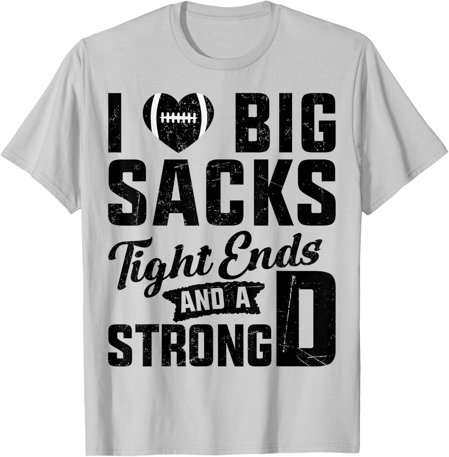 I Love Big Sacks Tight Ends And Strong D Football Saying T-Shirt - T-Shirt | Ash