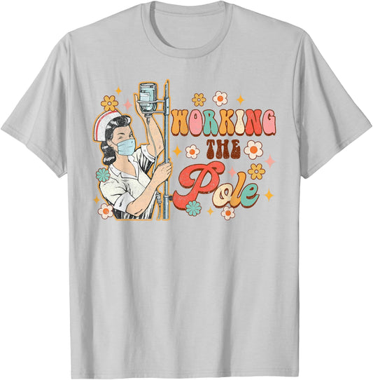 Working The Pole Funny ICU Nurse Emergency Nursing Groovy T-Shirt - T-Shirt | Ash