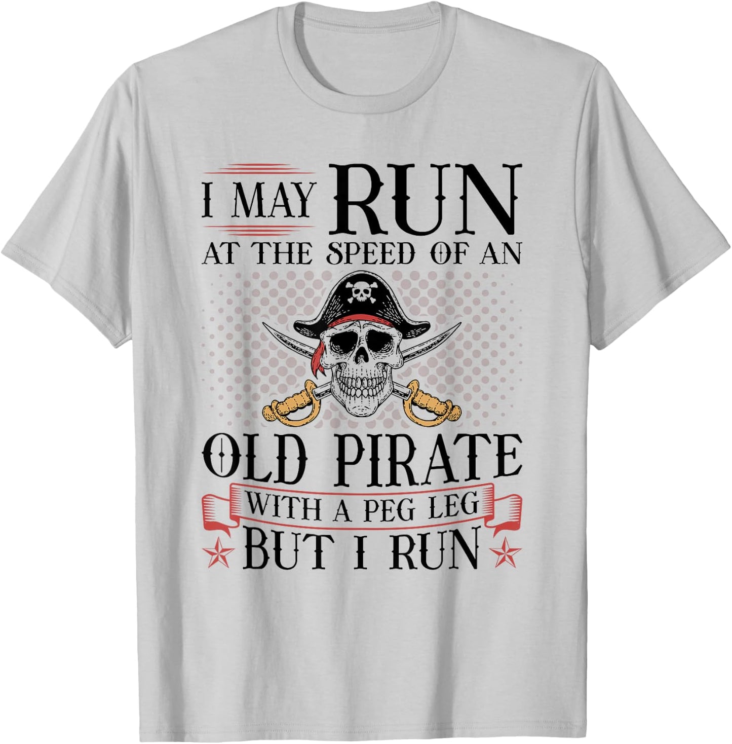 Runner I May Run Pirate, Jogging Marathoner Funny Running T-Shirt - T-Shirt | Ash