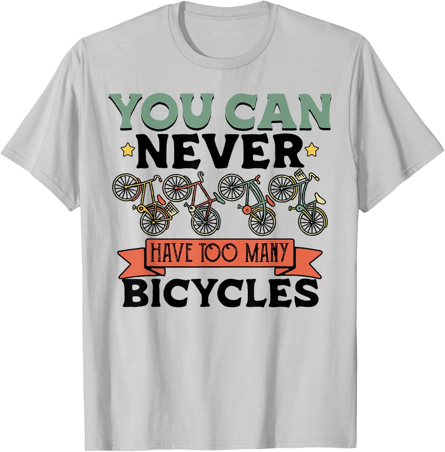 You Can Never Have Too Many Bicycles Funny Cyclist Gift T-Shirt - T-Shirt | Ash