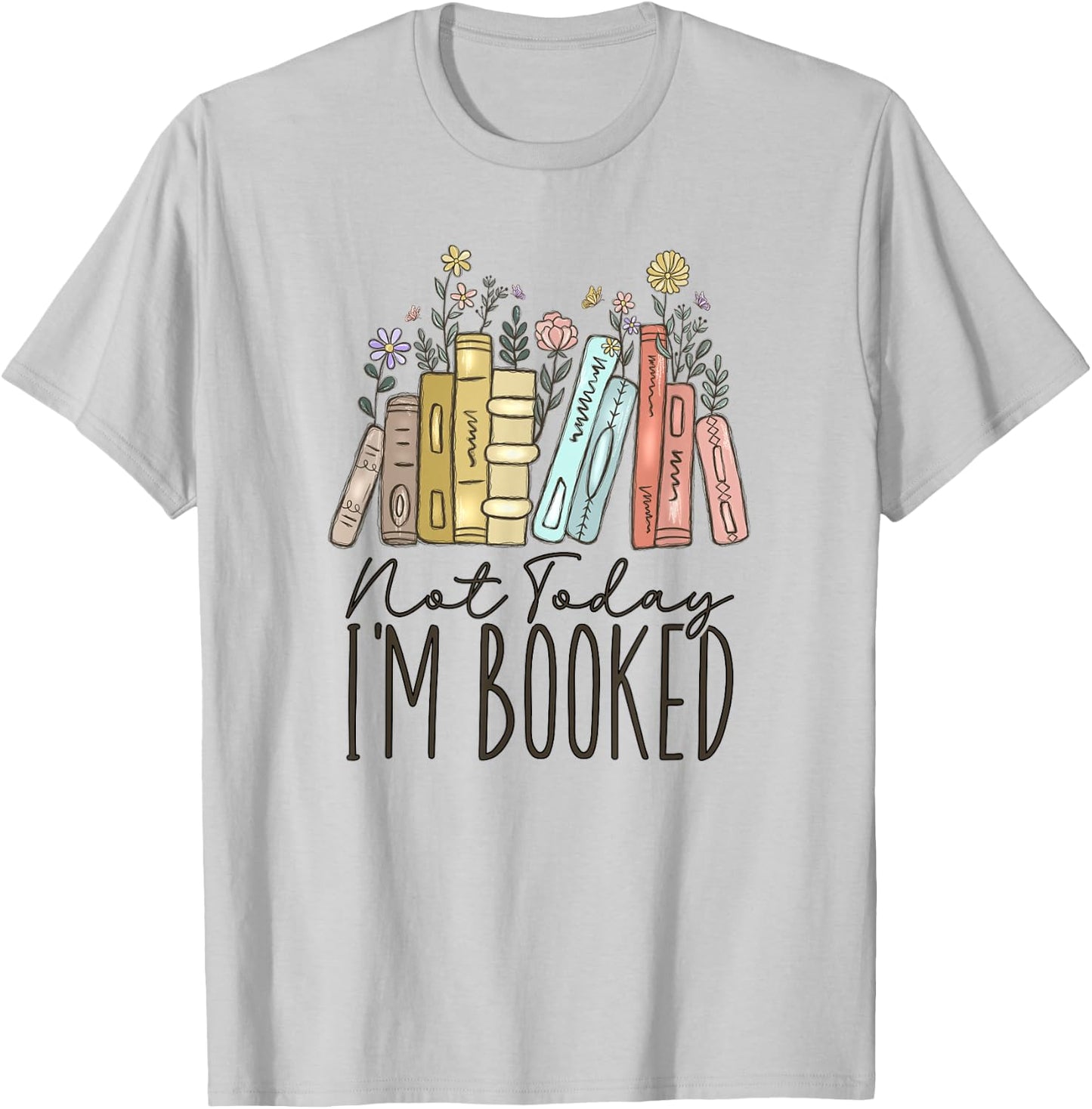 Not Today I'm Booked T-Shirt - T-Shirt | Ash