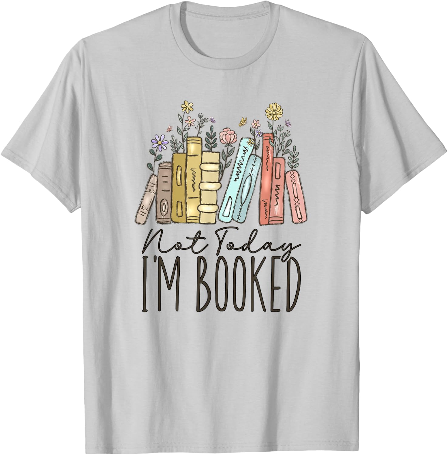 Not Today I'm Booked T-Shirt - T-Shirt | Ash