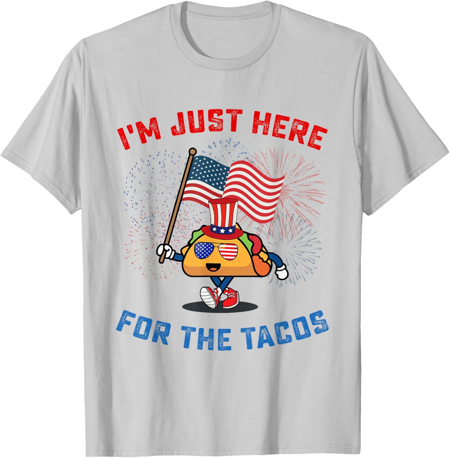 Funny I'm Just Here For The Tacos American Flag 4Th Of July T-Shirt - T-Shirt | Ash
