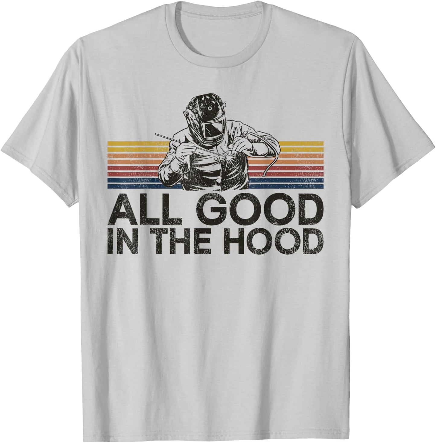 Welder Welding Vintage Retro All Good In The Hood T-Shirt - T-Shirt | Ash