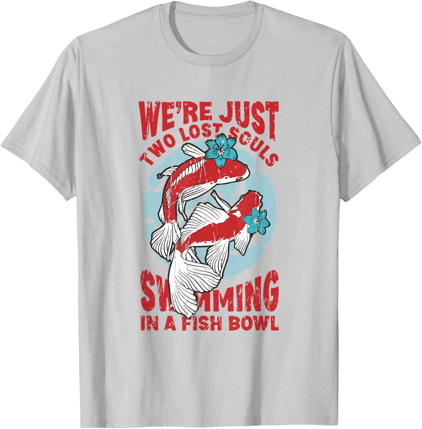 We're just two lose souls swimming in a fish bowl T-Shirt - T-Shirt | Ash