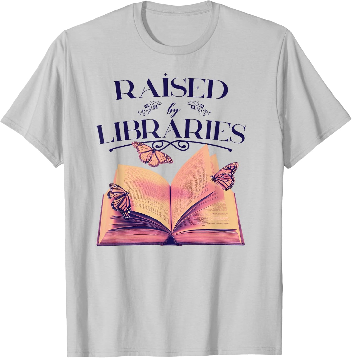 RAISED BY LIBRARIES Reading Books Library Readers Meme T-Shirt - T-Shirt | Ash