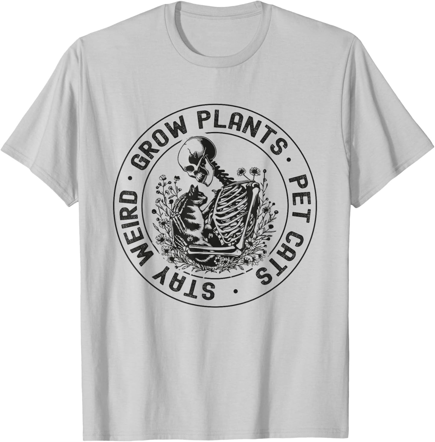 Grow Plants Pet Cats Stay Weird Funny Skeleton Gardening Cat T-Shirt - T-Shirt | Ash