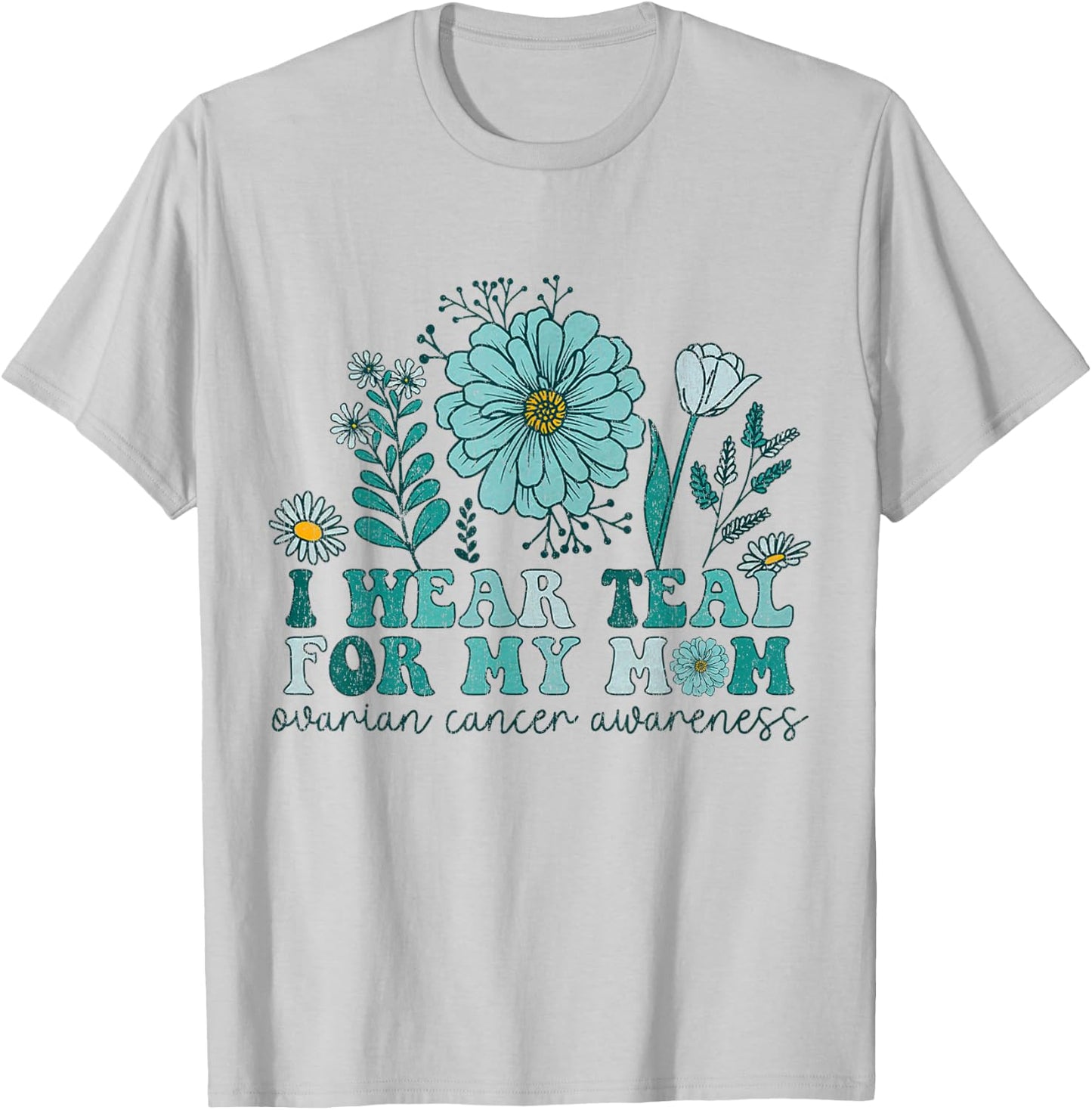 I Wear Teal For My Mom Ovarian Cancer Awareness Ovarian Canc T-Shirt - T-Shirt | Ash