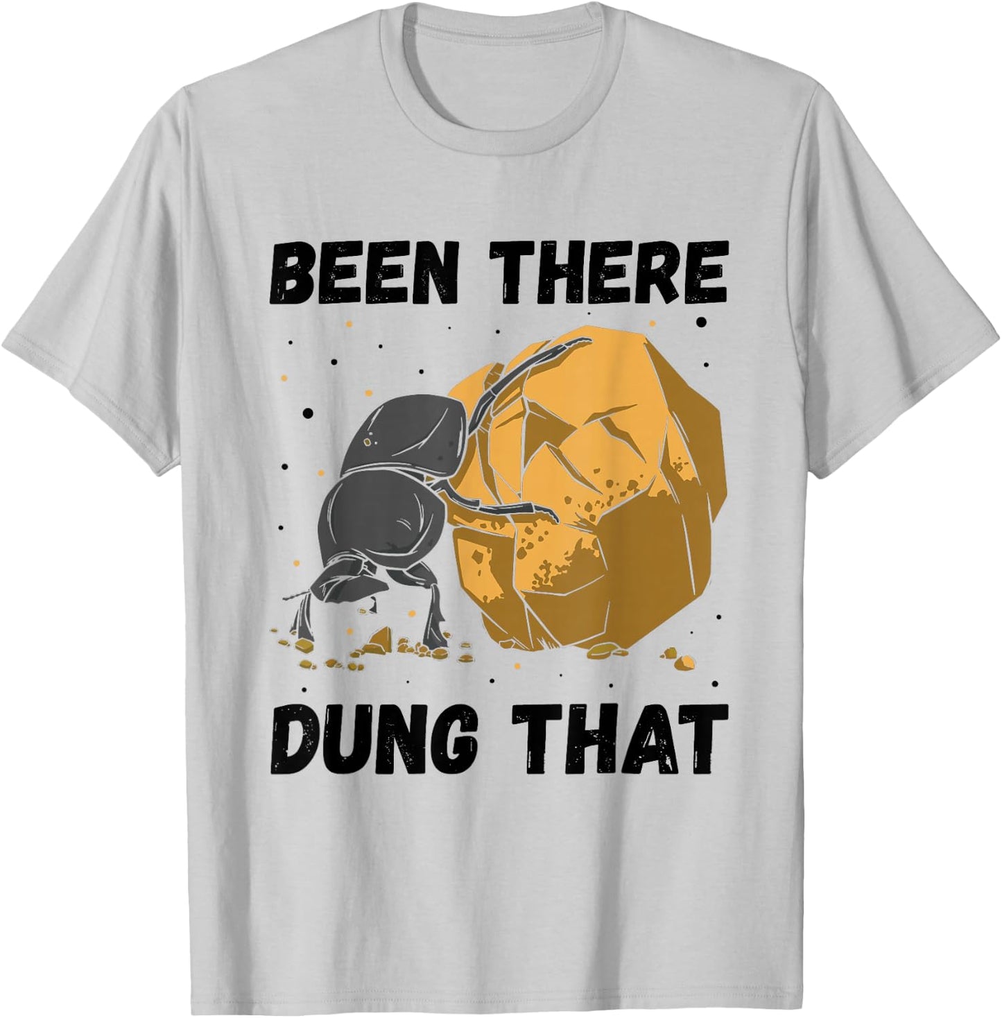 Dung Beetle Been There Dung That Insect Entomologist T-Shirt - T-Shirt | Ash