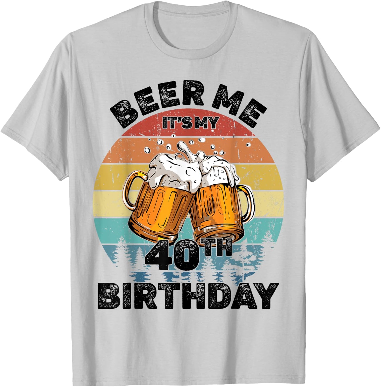 Beer Me It's My 40th Birthday T-Shirt - T-Shirt | Ash