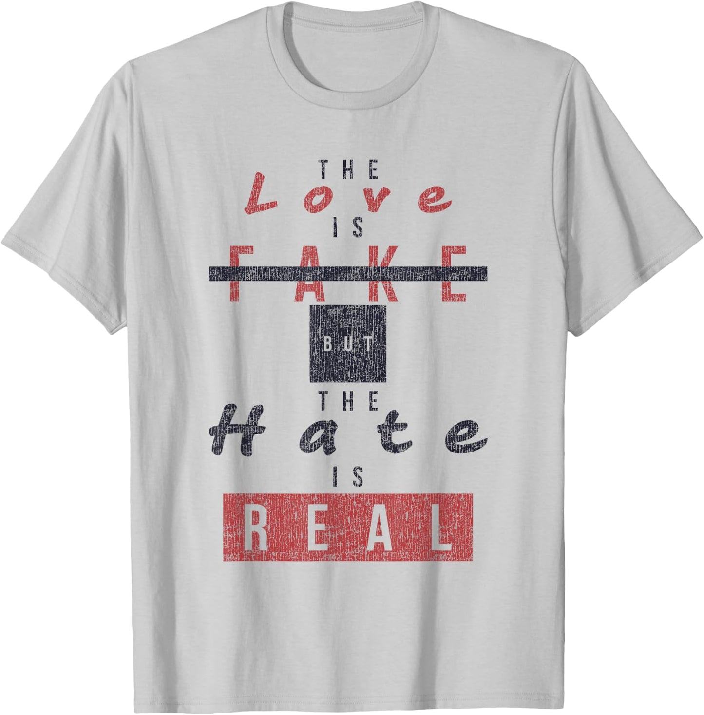 The Love Is Fake But The Hate Is Real Funny T-Shirt - T-Shirt | Ash