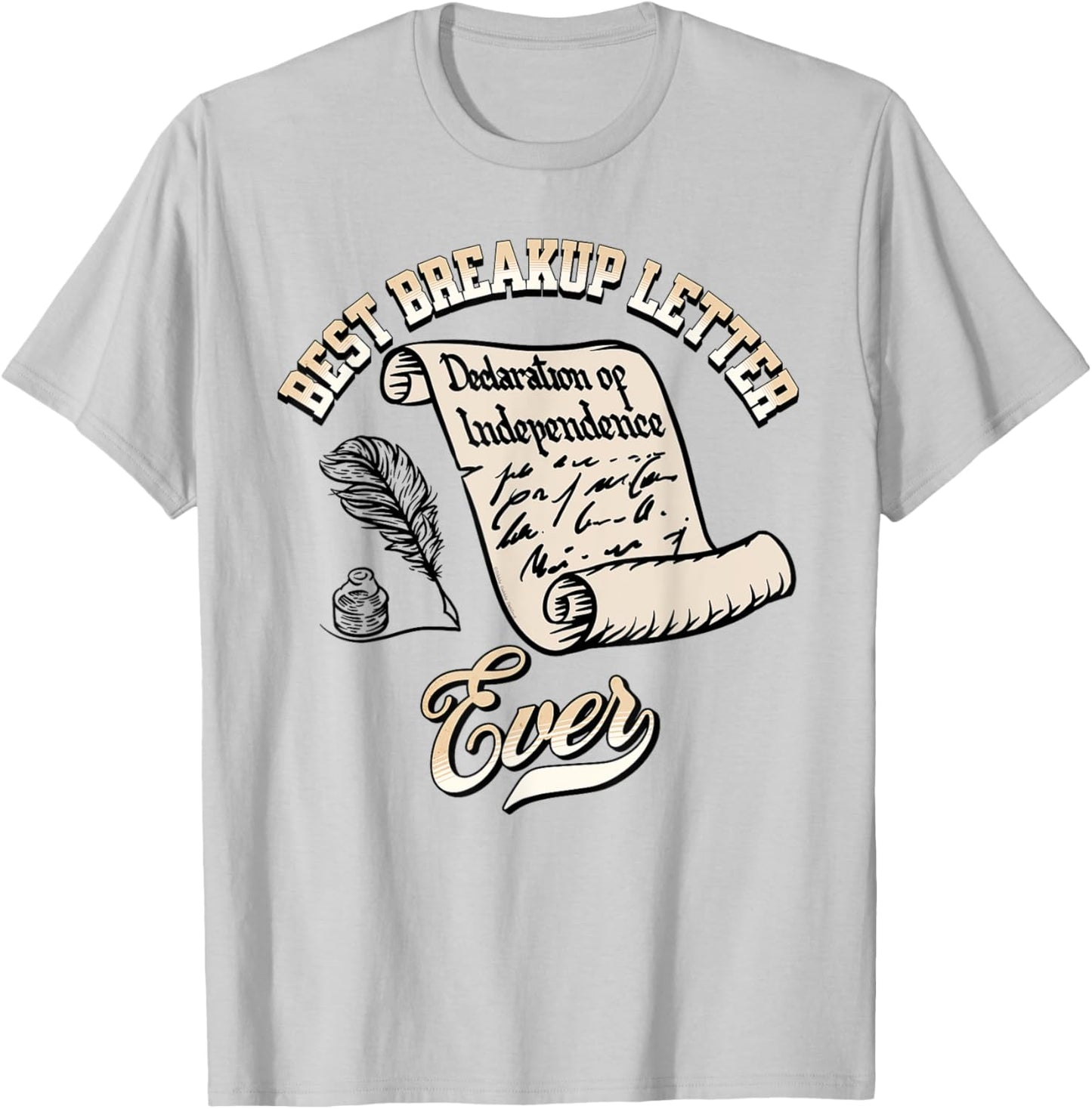 Funny July 4th Best Breakup Letter Ever History 4th of July T-Shirt - T-Shirt | Ash
