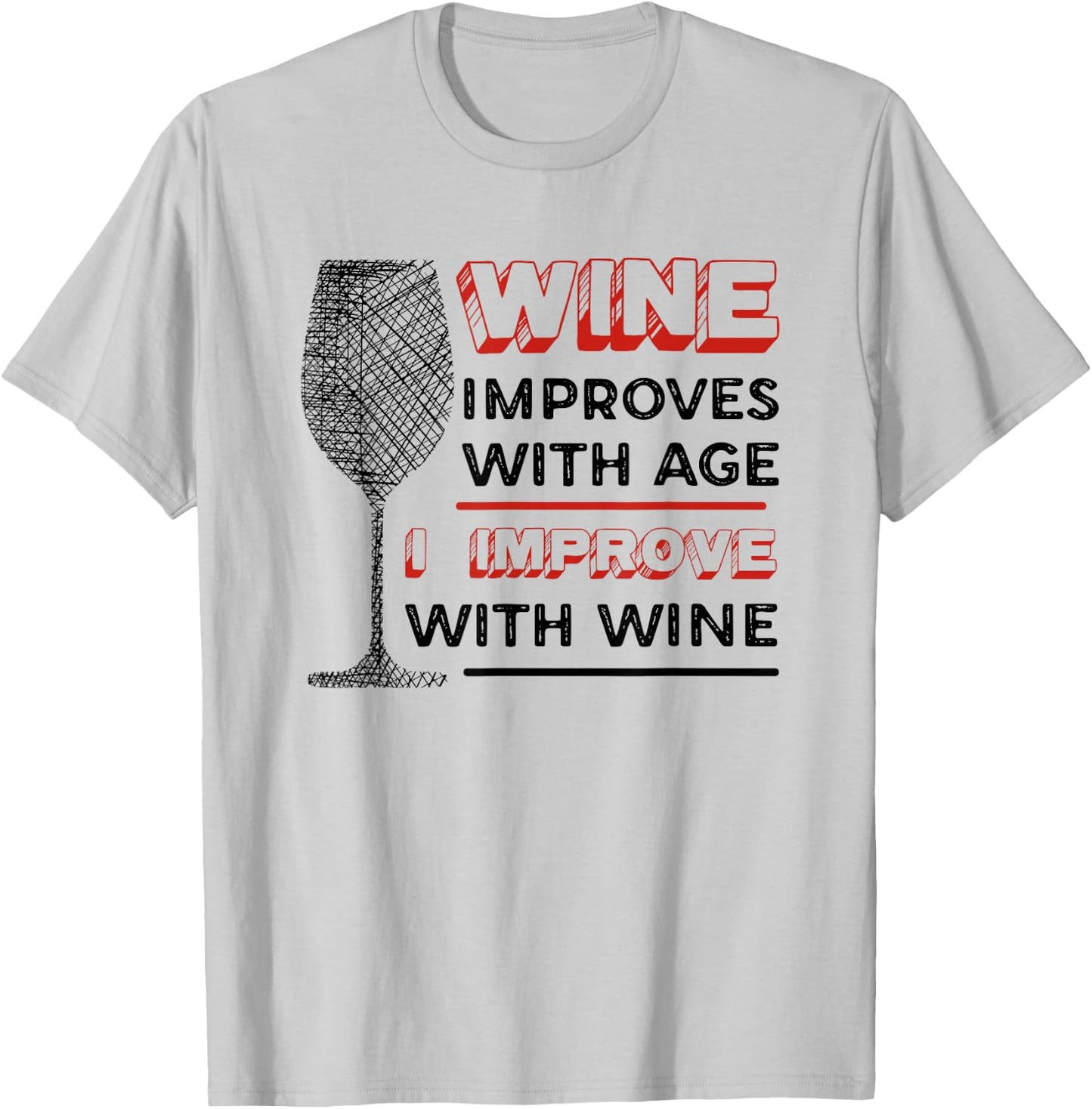 Wine Improves With Age I Improve With Wine - Wine Lover T-Shirt - T-Shirt | Ash