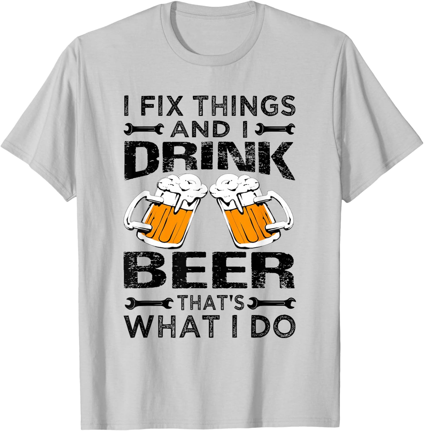 I Fix Things And I Drink Beer That's What I Do - Funny T-Shirt - T-Shirt | Ash