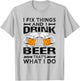 I Fix Things And I Drink Beer That's What I Do - Funny T-Shirt - T-Shirt | Ash