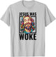 Jesus Was Woke Proud Liberal Christian Woke Democrat T-Shirt - T-Shirt | Ash