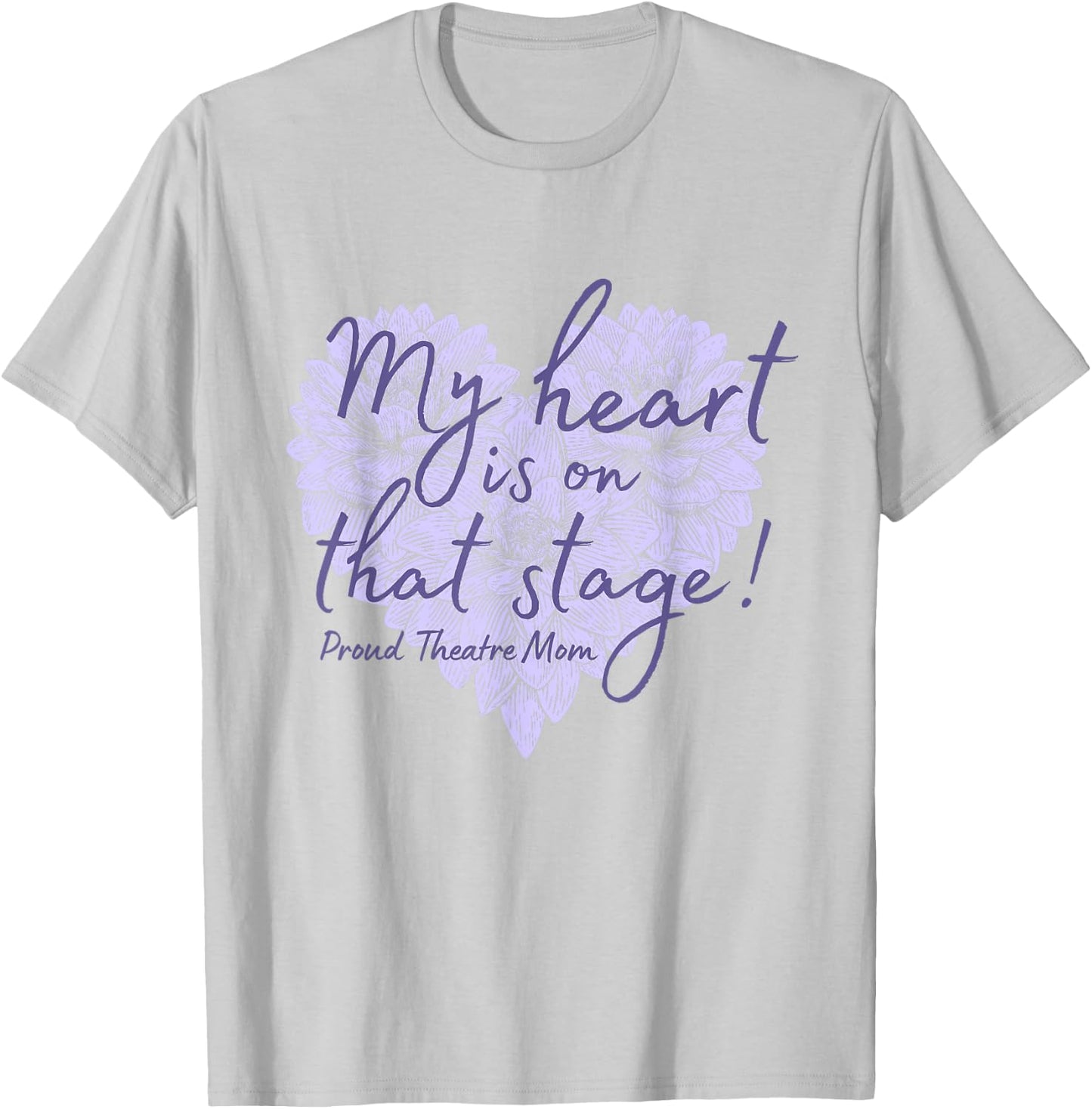 Proud Theatre Mom My Heart is on that Stage Floral T-Shirt - T-Shirt | Ash