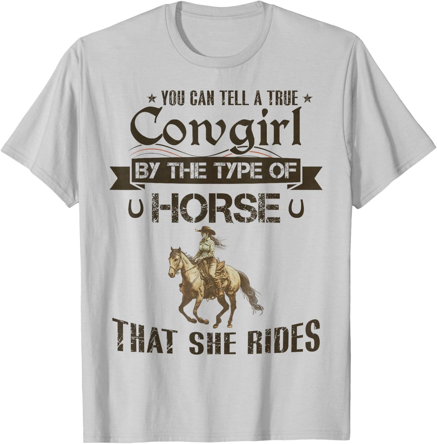 You Can Tell A True Cowgirl By The Type Of Horse She Rides T-Shirt - T-Shirt | Ash