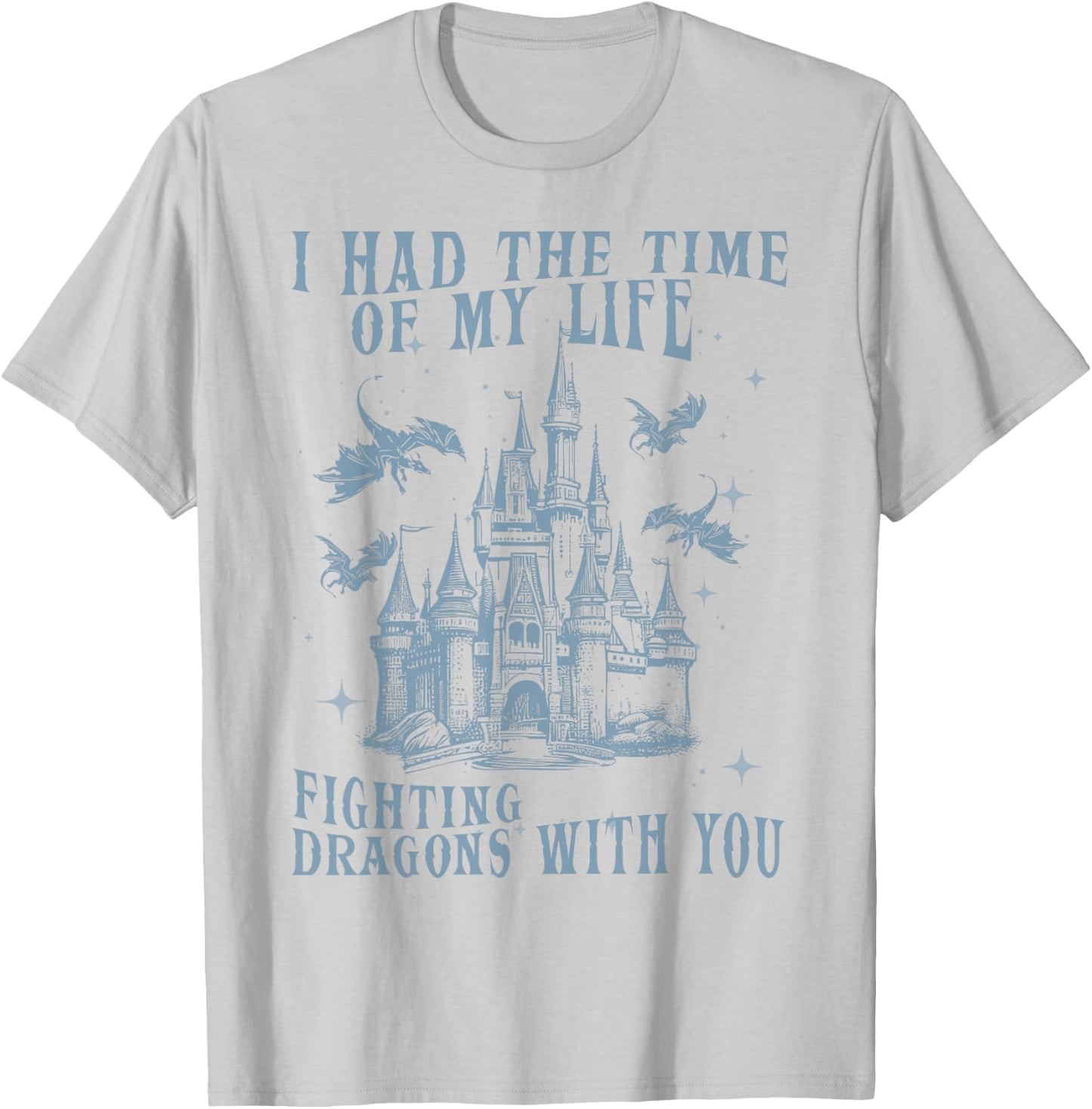 I Had The Time of My Life Fighting Dragons with You Mythical T-Shirt - T-Shirt | Ash
