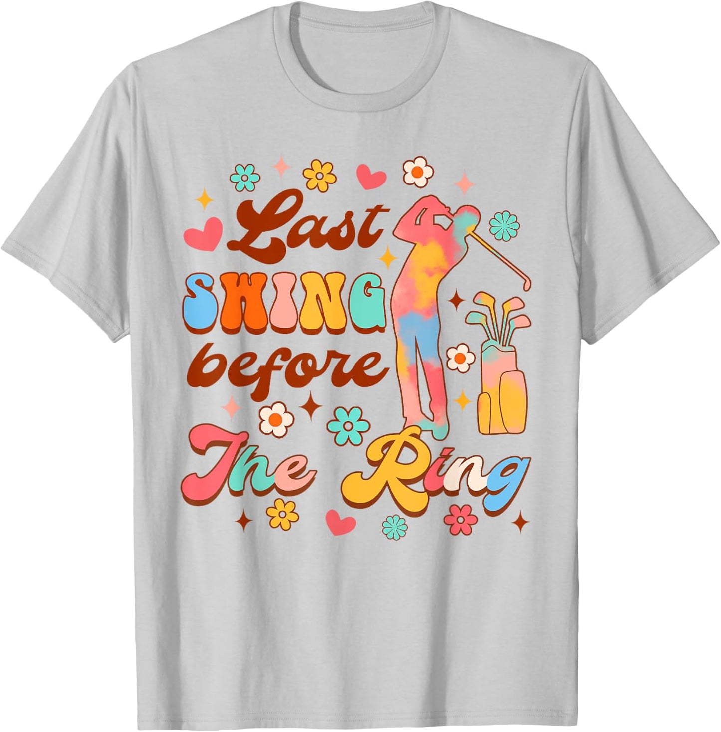 Bride To Be Golf Bachelorette Last Swing Before The Ring T-Shirt - T-Shirt | Ash